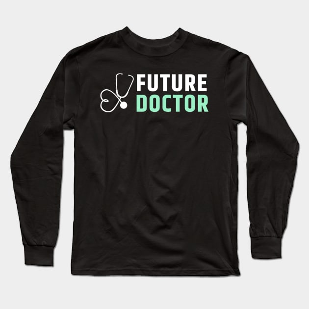 Future doctor white and green text design with stethoscope Long Sleeve T-Shirt by BlueLightDesign